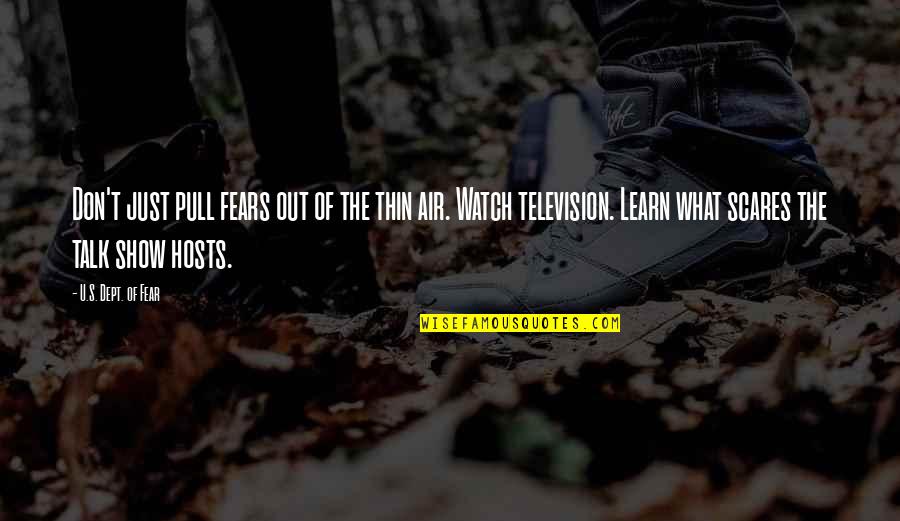 Television Show Quotes By U.S. Dept. Of Fear: Don't just pull fears out of the thin