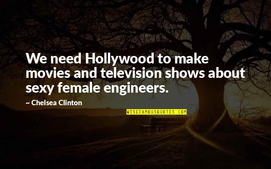 Television Shows Quotes By Chelsea Clinton: We need Hollywood to make movies and television