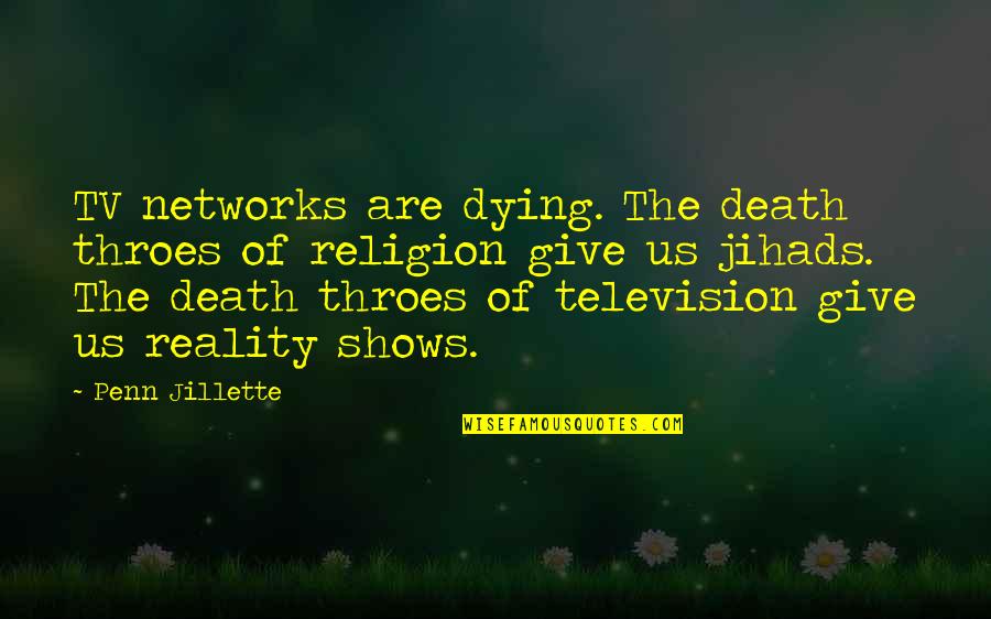 Television Shows Quotes By Penn Jillette: TV networks are dying. The death throes of