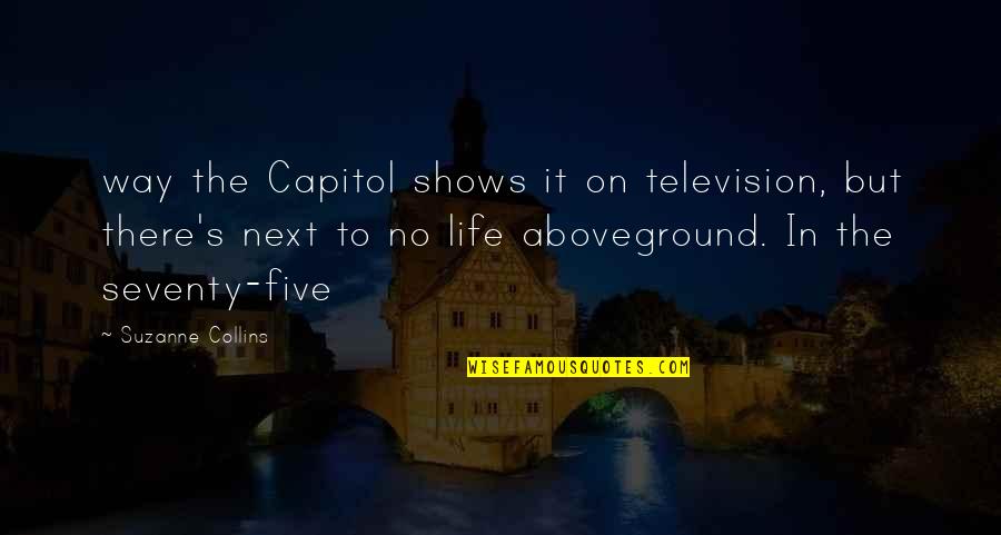 Television Shows Quotes By Suzanne Collins: way the Capitol shows it on television, but