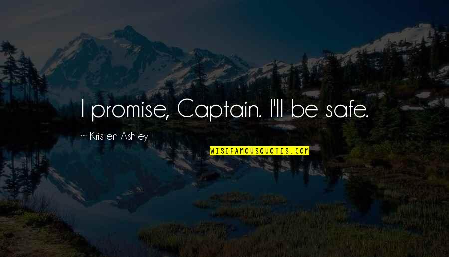 Televisiones En Quotes By Kristen Ashley: I promise, Captain. I'll be safe. Televisiones En Quotes By Kristen Ashley: I promise, Captain. I'll be safe.