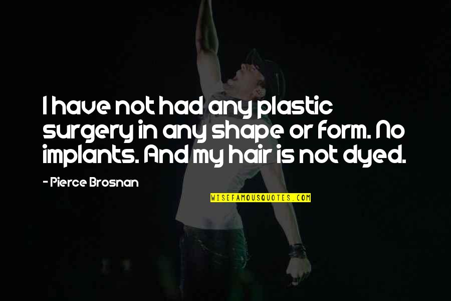 Televisions At Costco Quotes By Pierce Brosnan: I have not had any plastic surgery in