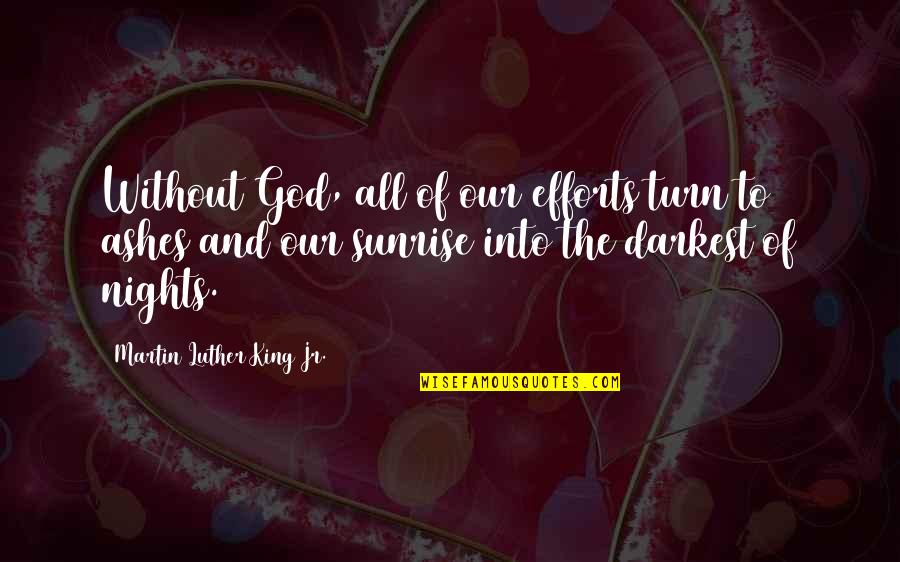 Televisions Made Quotes By Martin Luther King Jr.: Without God, all of our efforts turn to Televisions Made Quotes By Martin Luther King Jr.: Without God, all of our efforts turn to