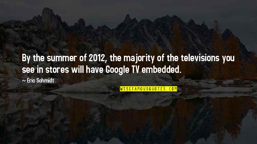 Televisions Quotes By Eric Schmidt: By the summer of 2012, the majority of