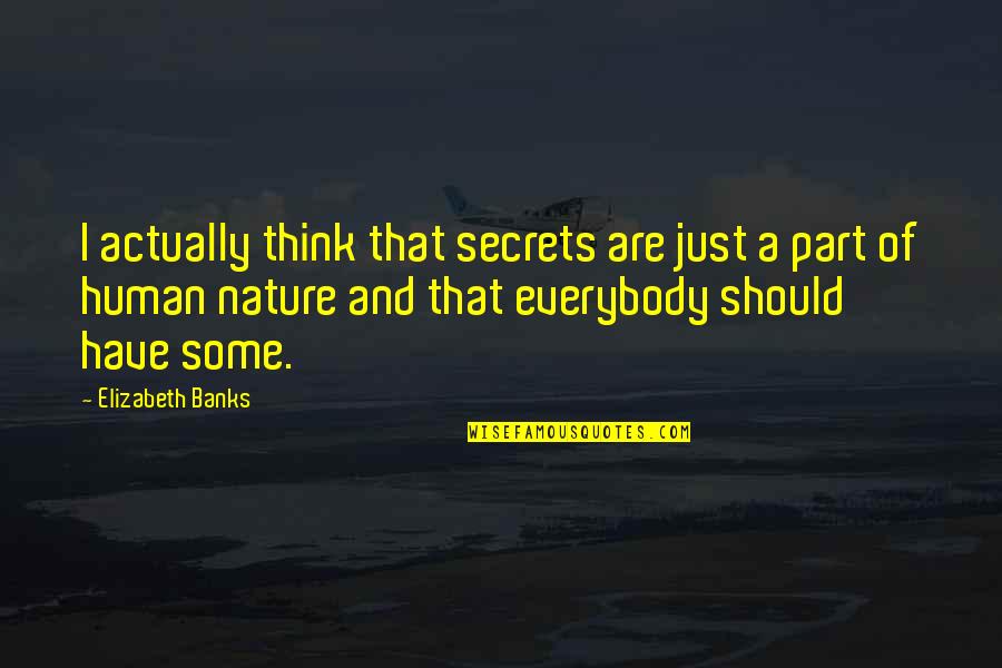 Televisions Reviews Quotes By Elizabeth Banks: I actually think that secrets are just a