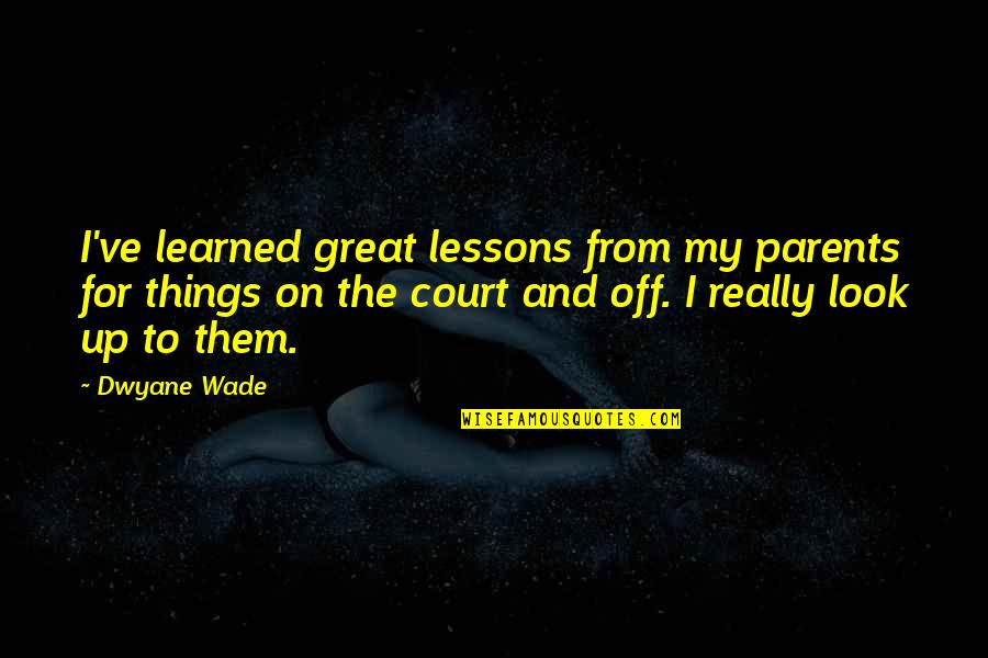 Televisor Para Quotes By Dwyane Wade: I've learned great lessons from my parents for Televisor Para Quotes By Dwyane Wade: I've learned great lessons from my parents for