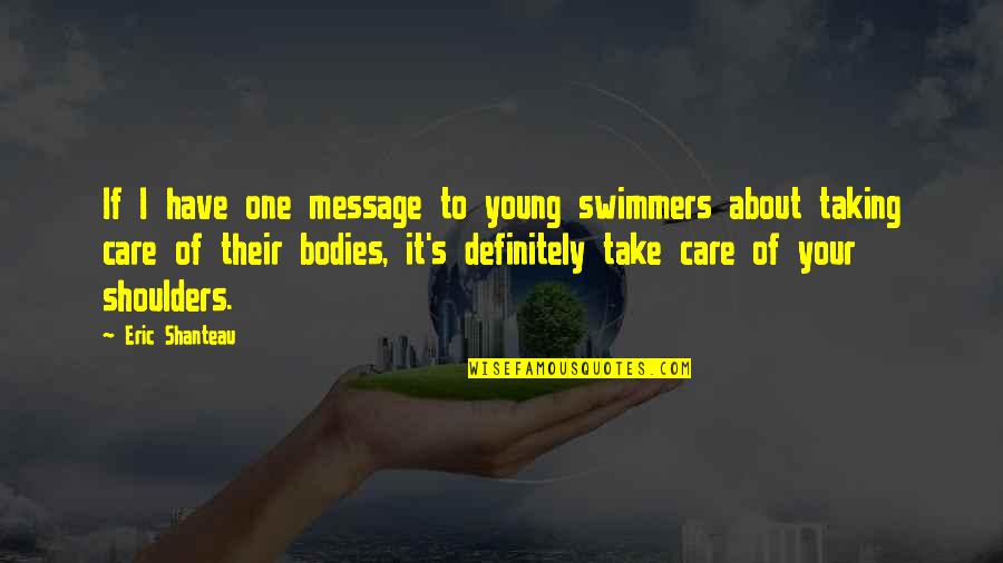 Televisor Quotes By Eric Shanteau: If I have one message to young swimmers Televisor Quotes By Eric Shanteau: If I have one message to young swimmers