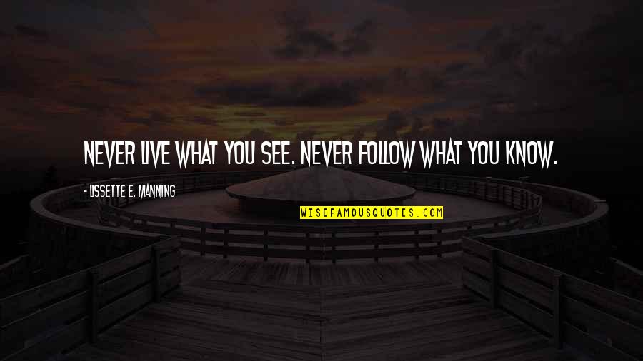 Televiziunea Romaneasca Quotes By Lissette E. Manning: Never live what you see. Never follow what Televiziunea Romaneasca Quotes By Lissette E. Manning: Never live what you see. Never follow what