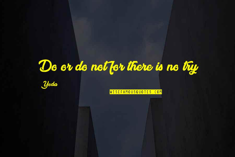 Televiziunea Romaneasca Quotes By Yoda: Do or do not for there is no