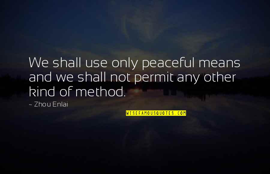 Televizyonlar Ve Quotes By Zhou Enlai: We shall use only peaceful means and we