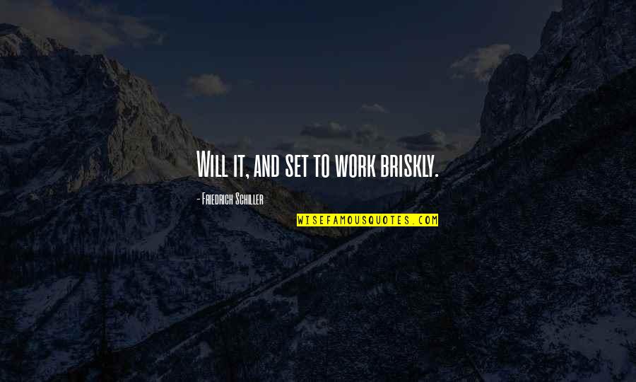 Telework Inspirational Quotes By Friedrich Schiller: Will it, and set to work briskly.