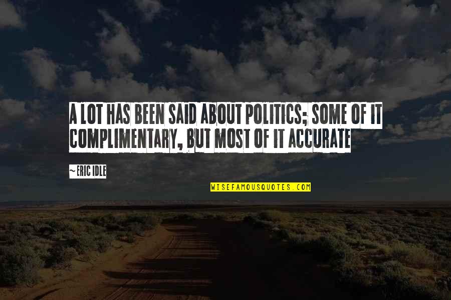 Telework Quotes By Eric Idle: A lot has been said about politics; some