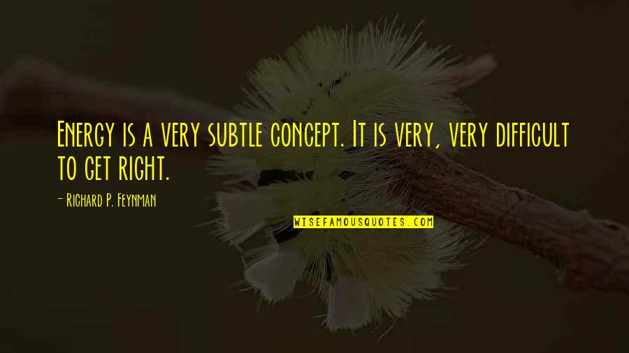 Teleworking Funny Quotes By Richard P. Feynman: Energy is a very subtle concept. It is Teleworking Funny Quotes By Richard P. Feynman: Energy is a very subtle concept. It is
