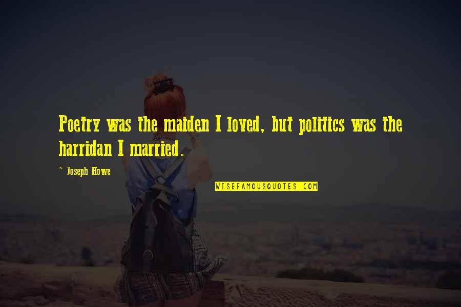 Telexpress Quotes By Joseph Howe: Poetry was the maiden I loved, but politics