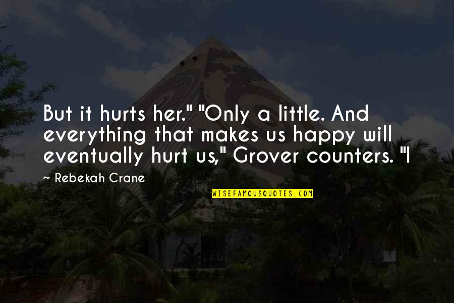 Telfair Sugar Quotes By Rebekah Crane: But it hurts her." "Only a little. And