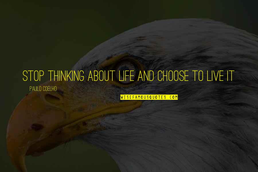 Telfer Bag Quotes By Paulo Coelho: Stop thinking about life and choose to live Telfer Bag Quotes By Paulo Coelho: Stop thinking about life and choose to live