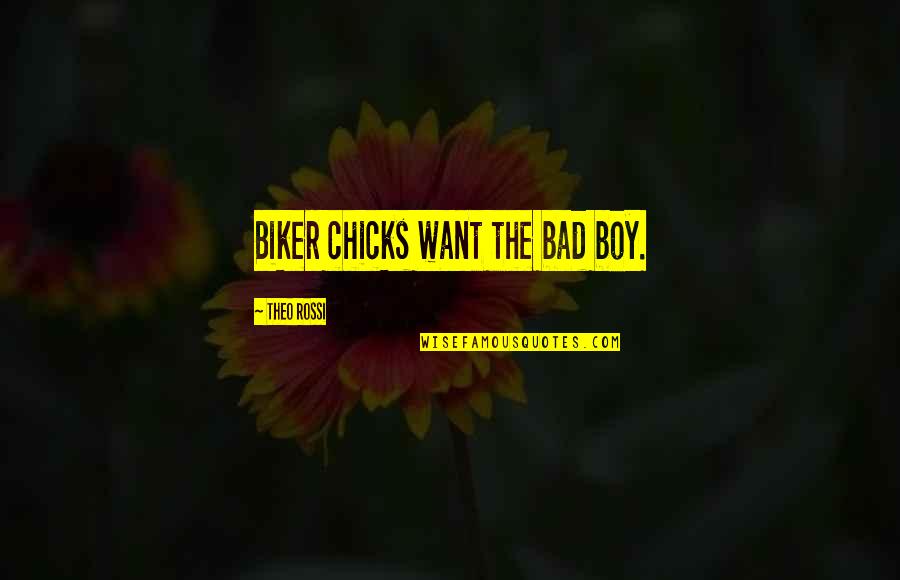 Telfer Bag Quotes By Theo Rossi: Biker chicks want the bad boy. Telfer Bag Quotes By Theo Rossi: Biker chicks want the bad boy.