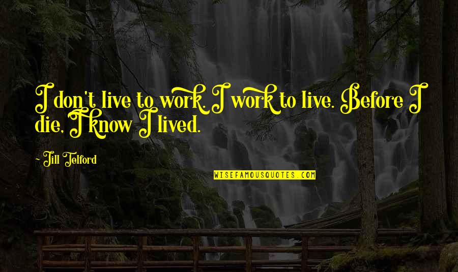 Telford Quotes By Jill Telford: I don't live to work. I work to