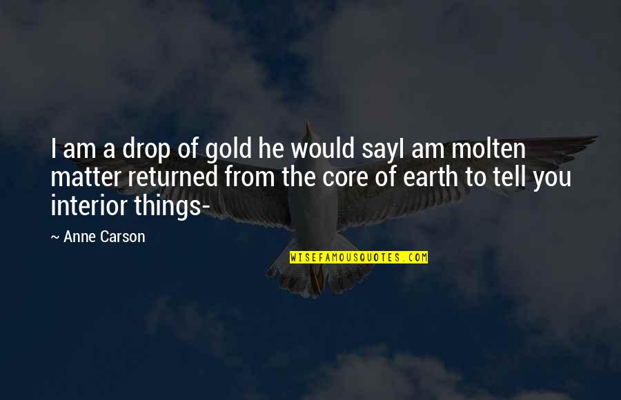 Telgemeier Books Quotes By Anne Carson: I am a drop of gold he would