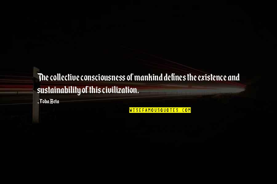 Telgemeier Quotes By Toba Beta: The collective consciousness of mankind defines the existence