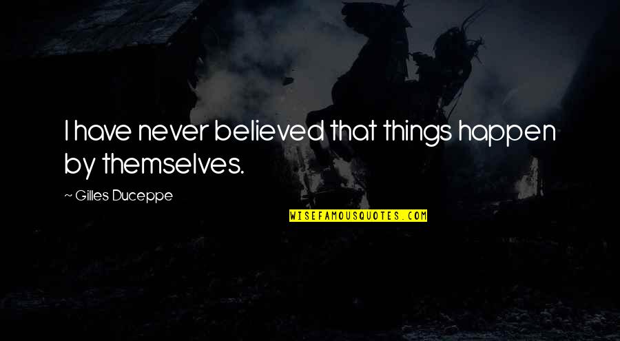 Telgenhoff Cpa Quotes By Gilles Duceppe: I have never believed that things happen by Telgenhoff Cpa Quotes By Gilles Duceppe: I have never believed that things happen by