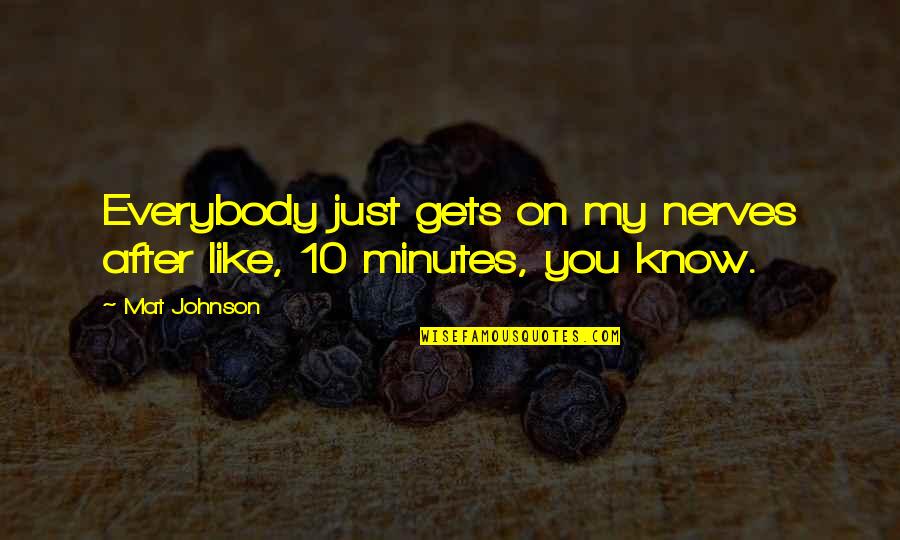 Telhado Desenho Quotes By Mat Johnson: Everybody just gets on my nerves after like,