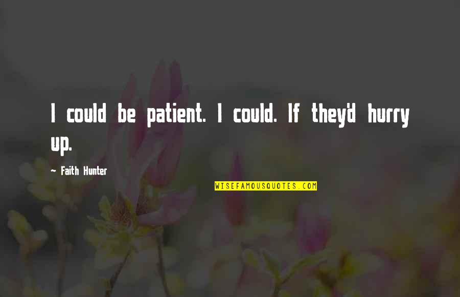 Telhado Sanduiche Quotes By Faith Hunter: I could be patient. I could. If they'd