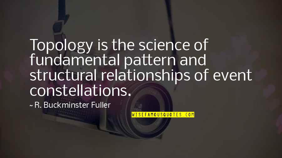 Telhado Sanduiche Quotes By R. Buckminster Fuller: Topology is the science of fundamental pattern and