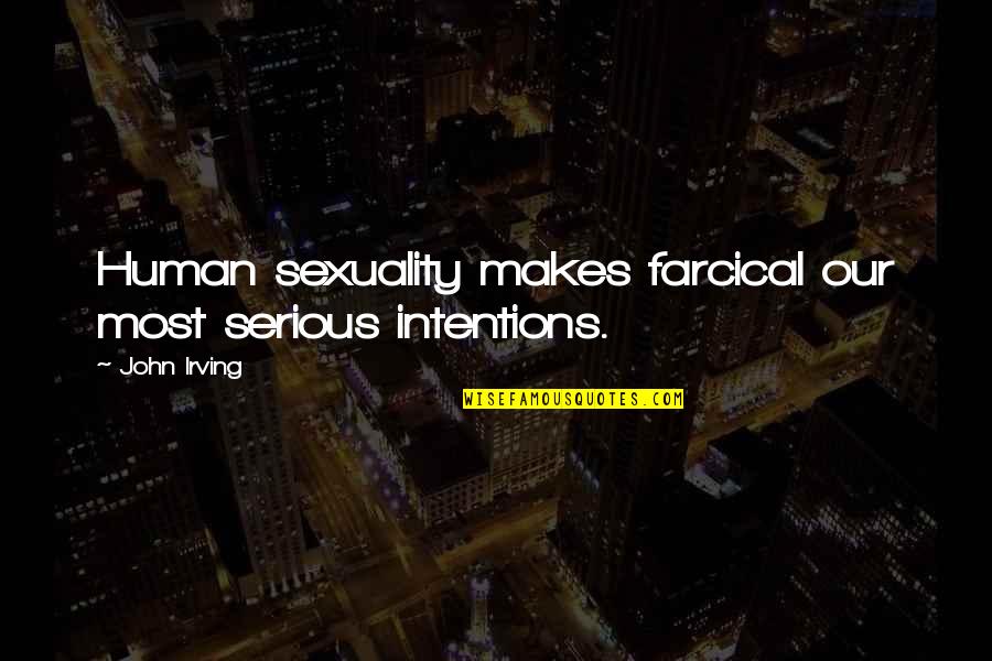 Telhado Verde Quotes By John Irving: Human sexuality makes farcical our most serious intentions.