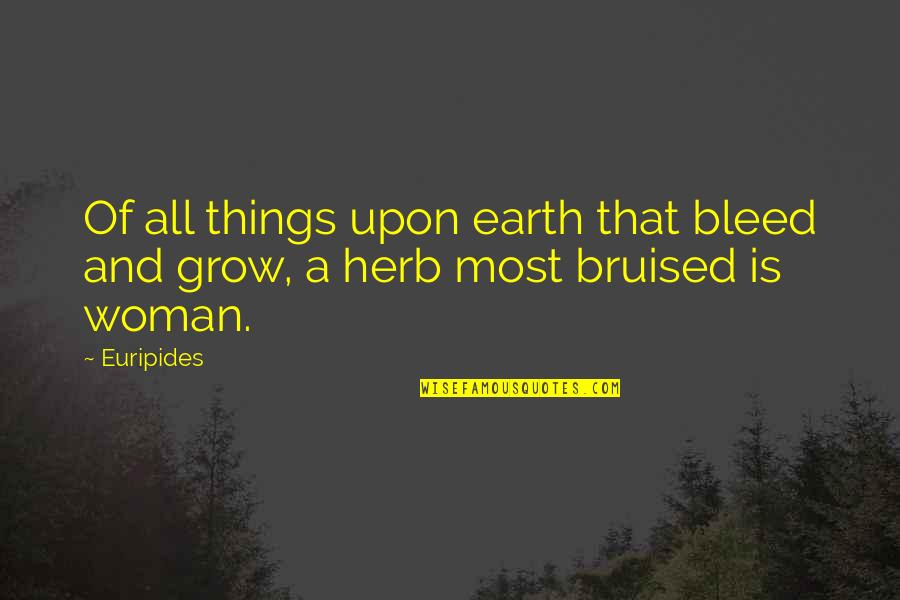 Telhados Antigos Quotes By Euripides: Of all things upon earth that bleed and