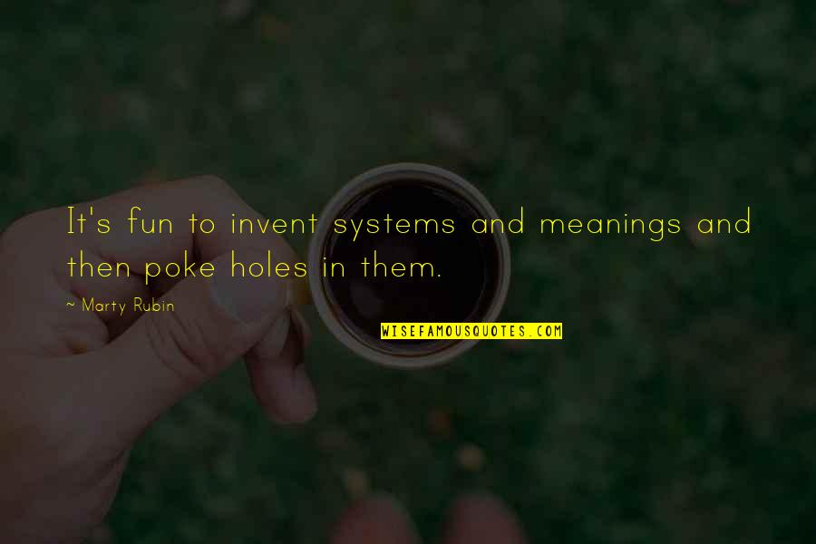 Telhami Shibley Quotes By Marty Rubin: It's fun to invent systems and meanings and