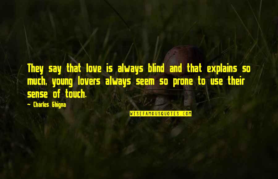 Teligadas Quotes By Charles Ghigna: They say that love is always blind and Teligadas Quotes By Charles Ghigna: They say that love is always blind and