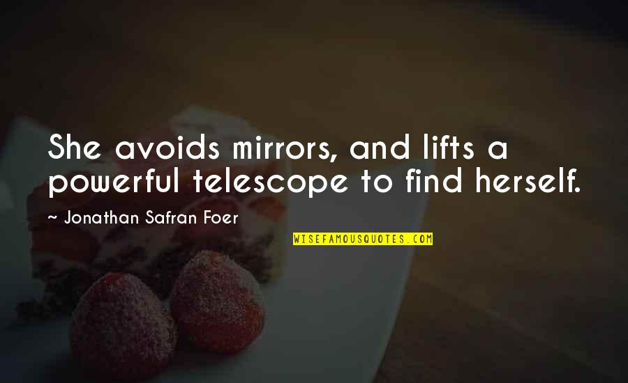 Telikin Quotes By Jonathan Safran Foer: She avoids mirrors, and lifts a powerful telescope