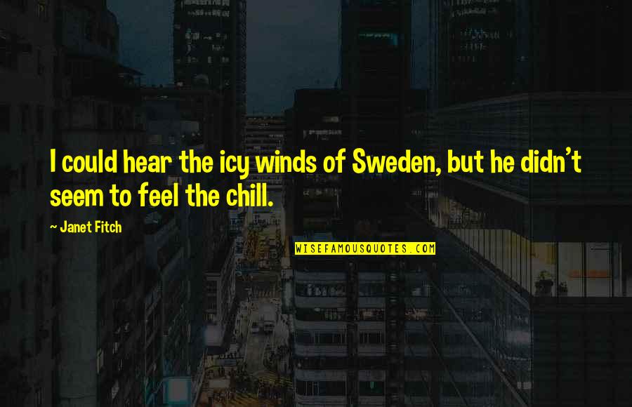 Telikos Kypelloy Quotes By Janet Fitch: I could hear the icy winds of Sweden,
