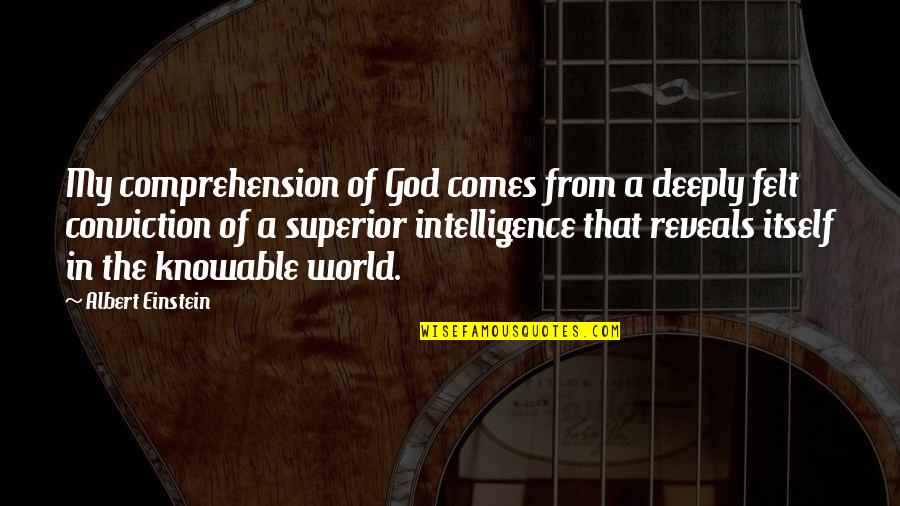 Telikos Quotes By Albert Einstein: My comprehension of God comes from a deeply