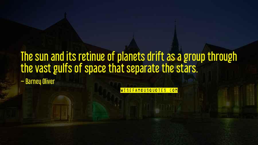 Telinga Bagian Quotes By Barney Oliver: The sun and its retinue of planets drift Telinga Bagian Quotes By Barney Oliver: The sun and its retinue of planets drift
