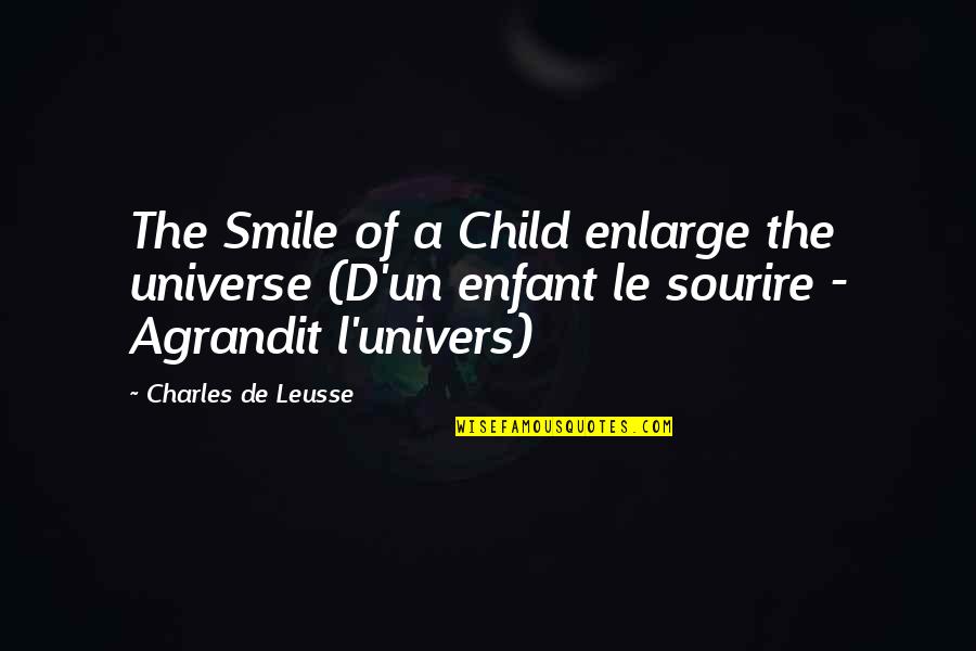 Telinga Bagian Quotes By Charles De Leusse: The Smile of a Child enlarge the universe Telinga Bagian Quotes By Charles De Leusse: The Smile of a Child enlarge the universe