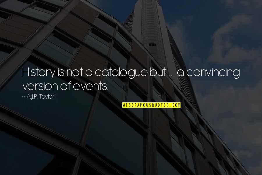 Telio Fabrics Quotes By A.J.P. Taylor: History is not a catalogue but ... a