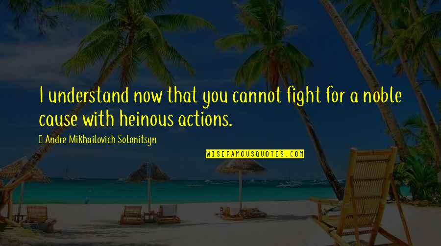Telio Fabrics Quotes By Andre Mikhailovich Solonitsyn: I understand now that you cannot fight for Telio Fabrics Quotes By Andre Mikhailovich Solonitsyn: I understand now that you cannot fight for