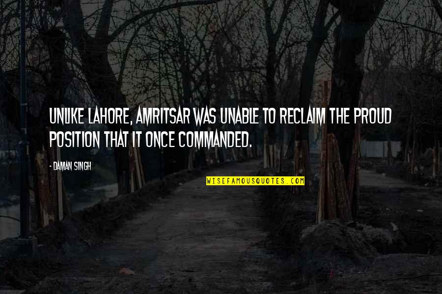 Telio Fabrics Quotes By Daman Singh: Unlike Lahore, Amritsar was unable to reclaim the Telio Fabrics Quotes By Daman Singh: Unlike Lahore, Amritsar was unable to reclaim the