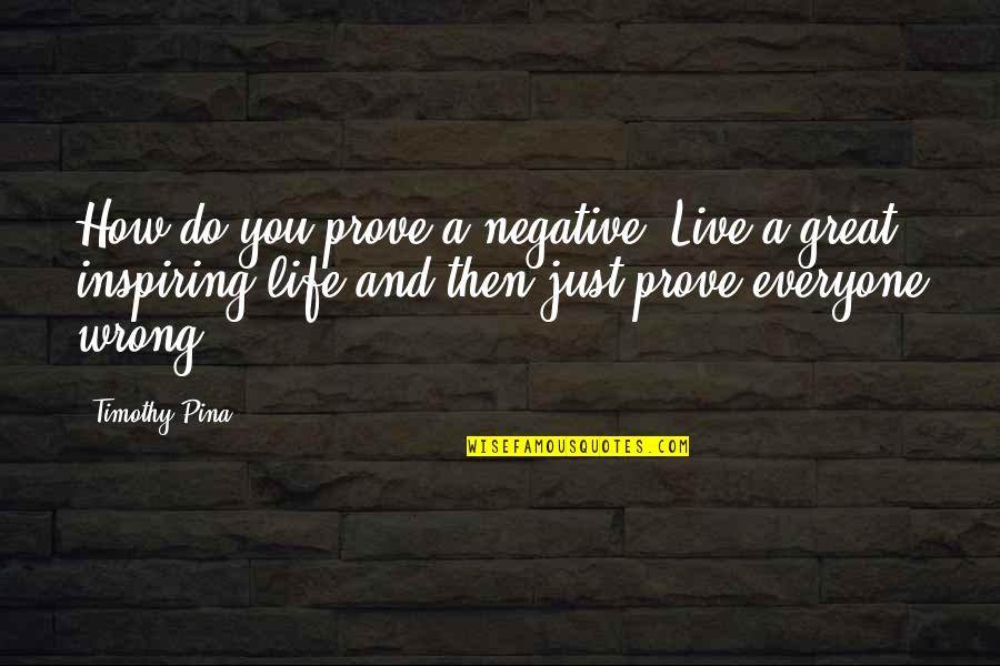 Telio Fabrics Quotes By Timothy Pina: How do you prove a negative? Live a Telio Fabrics Quotes By Timothy Pina: How do you prove a negative? Live a
