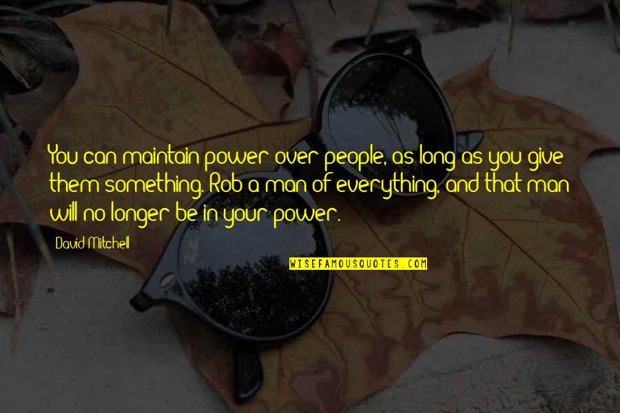 Telion Samos Quotes By David Mitchell: You can maintain power over people, as long