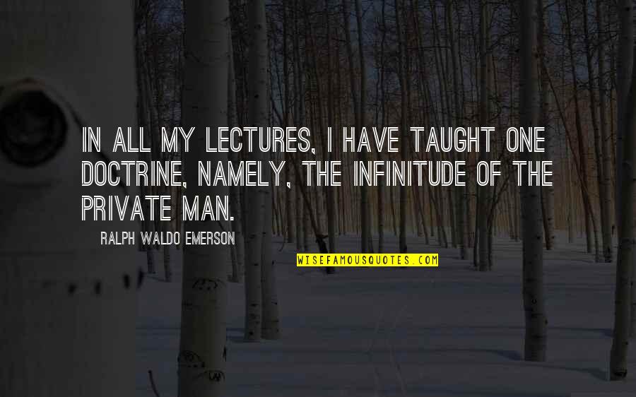 Telion Samos Quotes By Ralph Waldo Emerson: In all my lectures, I have taught one