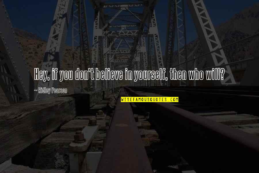 Telion Samos Quotes By Ridley Pearson: Hey, if you don't believe in yourself, then