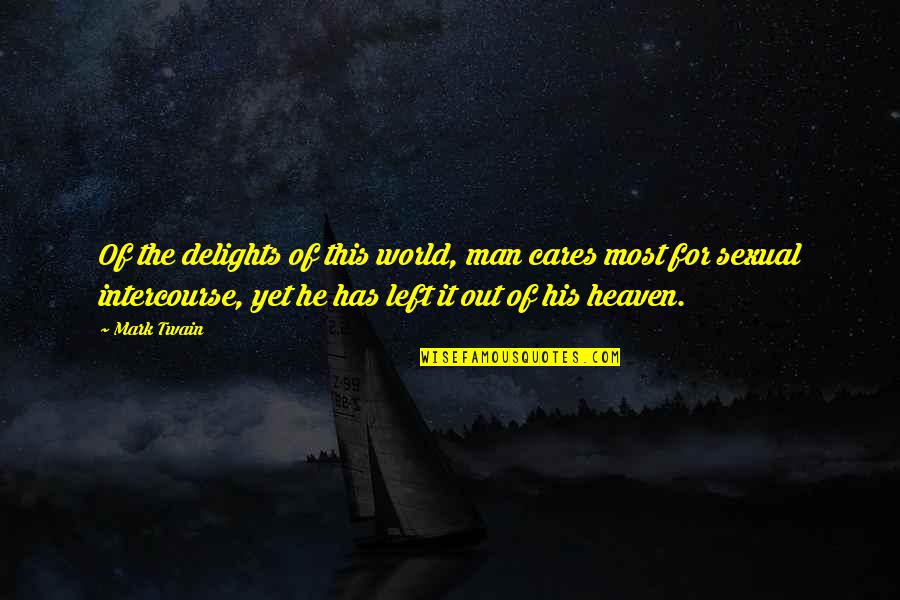 Telishamaree Quotes By Mark Twain: Of the delights of this world, man cares Telishamaree Quotes By Mark Twain: Of the delights of this world, man cares