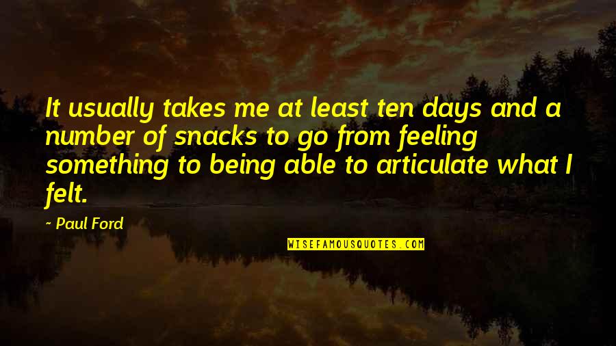 Telishamaree Quotes By Paul Ford: It usually takes me at least ten days Telishamaree Quotes By Paul Ford: It usually takes me at least ten days