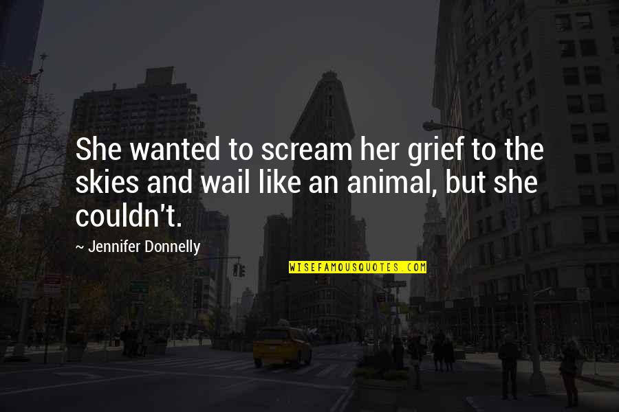 Telitubbies Quotes By Jennifer Donnelly: She wanted to scream her grief to the