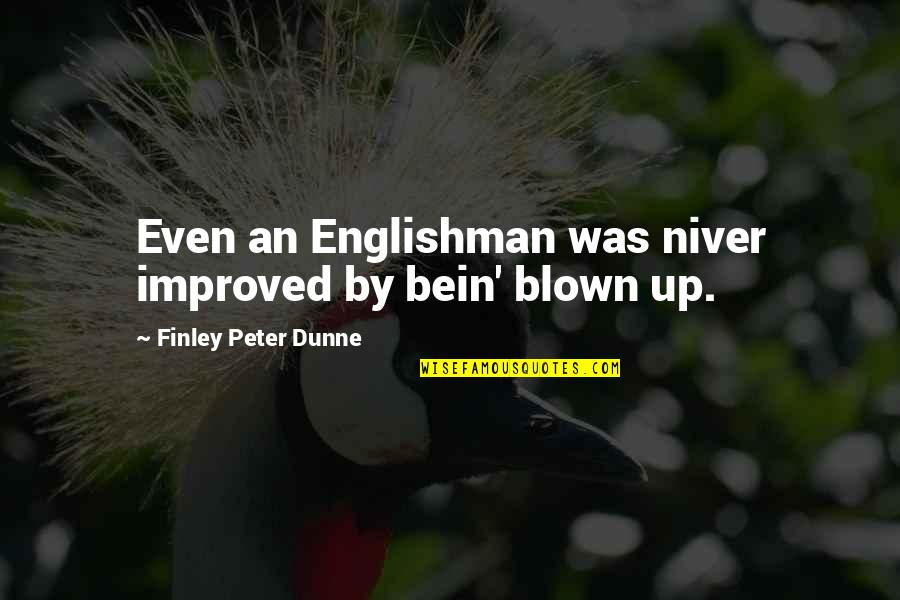 Telivision Quotes By Finley Peter Dunne: Even an Englishman was niver improved by bein'