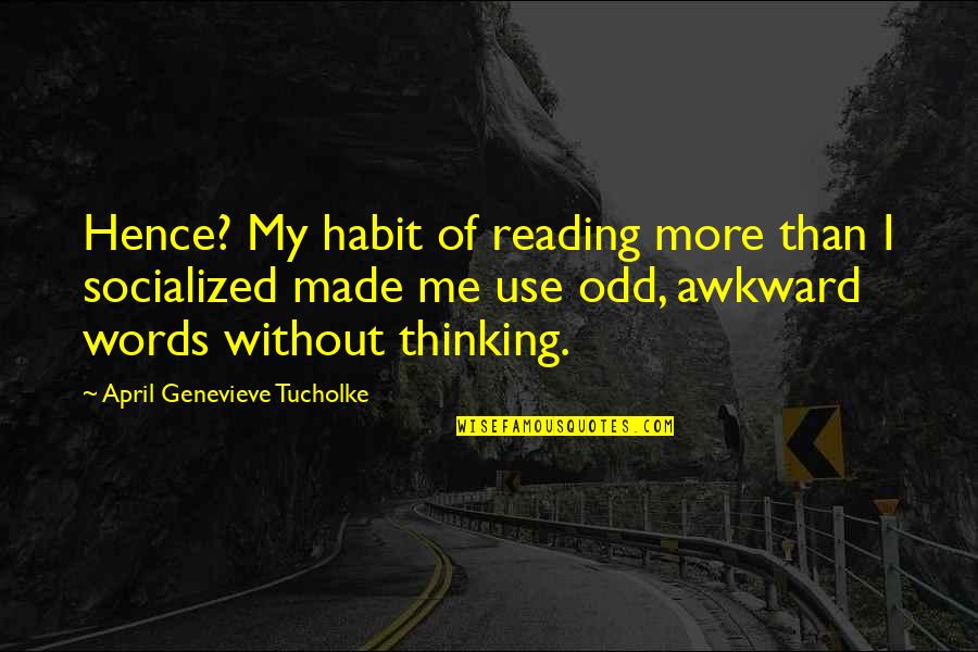 Teljesen Idegenek Quotes By April Genevieve Tucholke: Hence? My habit of reading more than I