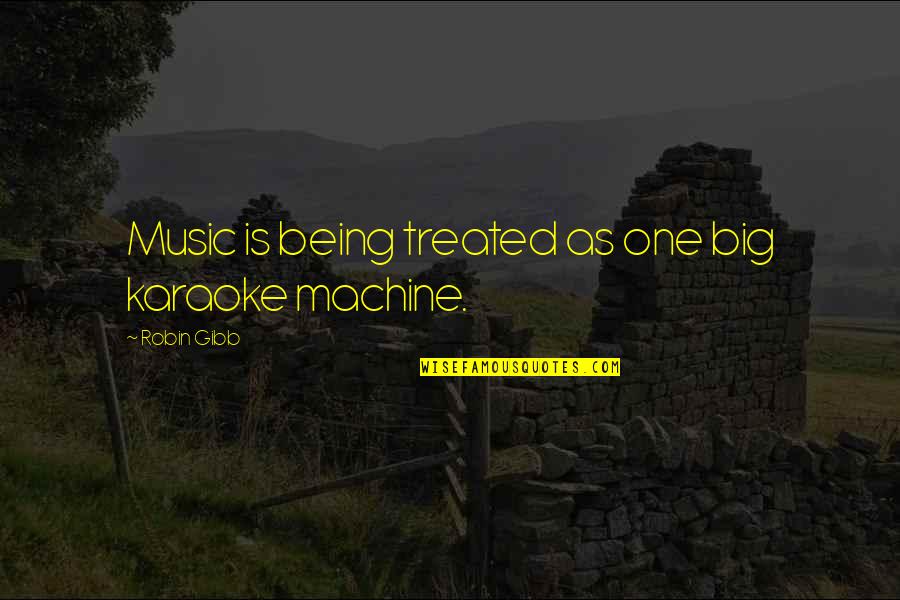 Teljesen Idegenek Quotes By Robin Gibb: Music is being treated as one big karaoke
